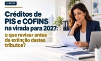 Créditos de PIS e COFINS na virada para 2027: o que revisar antes da extinção destes tributos?